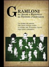 Gramloni. Da Adami a Rizzitelli, da Tentoni a Gervasoni. Le storie dei bidoni che (non) hanno fatto la storia del Piacenza Calcio nell'epoca moderna