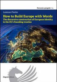 How to build Europe with words. The discursive construction of european identity in the EU founding treaties