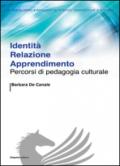 Identità relazione apprendimento. Percorsi di pedagogia culturale