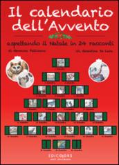 Il calendario dell'Avvento. Aspettando il Natale in 24 racconti. Ediz. illustrata
