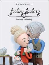 Feeling factory. A new ability to feel liberty. Ediz. italiana e inglese