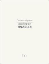 Giuseppe Spagnulo. Canzone di fuoco. Catalogo della mostra (Cassino, 19 dicembre 2014). Ediz. illustrata