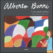 Alberto Burri. I miei quadri parlano