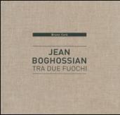 Jean Boghossian. Tra due fuochi. Catalogo della mostra (Beirut, 4 dicembre 2015-10 gennaio 2016). Ediz. italiana, inglese, francese