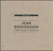 Jean Boghossian. Tra due fuochi. Catalogo della mostra (Beirut, 4 dicembre 2015-10 gennaio 2016). Ediz. italiana, inglese, francese