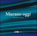 Murano oggi. Emozioni di vetro. Ediz. a colori