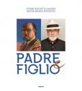 Ettore Pistoletto Olivero, Michelangelo Pistoletto. Padre e figlio. Catalogo della mostra (Biella, 17 aprile-13 ottobre 2019)