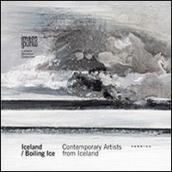 Iceland-Boiling Ice. Contemporary artists from Iceland. Ediz. multilingue