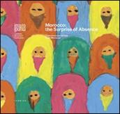 Morocco. The surprise of absence. Contemporary artists from Morocco. Ediz. multilingue