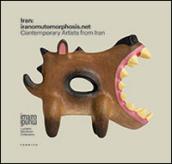 Iran: iranomutomorphosis.net. Contemporary artists from Iran. Ediz. multilingue