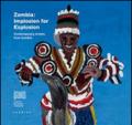 Zambia. Implosion for explosion. Contemporary artists from Zambia. Ediz. italiana e inglese