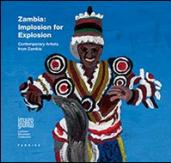 Zambia. Implosion for explosion. Contemporary artists from Zambia. Ediz. italiana e inglese