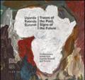 Traces of the past, signs of the future. Contemporary artists from Uganda, Rwanda and Burundi. Ediz. multilingue