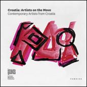 Croatia. Artists on the move. Contemporary artists from Croatia. Ediz. multilingue