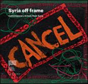 Syria off frame. Contemporary Artists from Syria