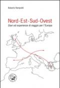 Nord-est-sud-ovest. Diari ed esperienze di viaggio per l'Europa