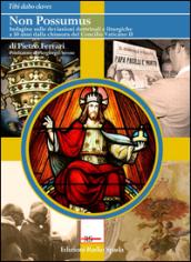 Non possumus. Indagine sulle deviazioni dottrinali e liturgiche a 50 anni dalla chiusura del Concilio Vaticano II