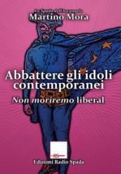 Abbattere gli idoli. Non moriremo liberal