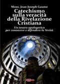 Catechismo sulla veracità della Rivelazione Cristiana. Un tesoro apologetico per conoscere e difendere la verità