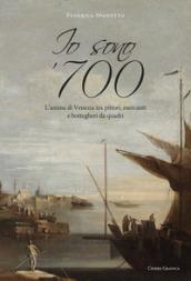 IO SONO '700. L'ANIMA DI VENEZIA TRA PITTORI, MERCANTI E BOTTEGHERI DA QUADRI