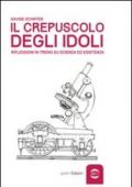 Il crepuscolo degli idoli: Riflessioni in treno su scienza ed esistenza (Uomo Vol. 1)