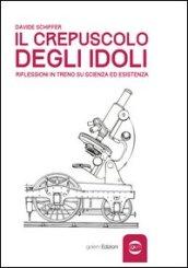 Il crepuscolo degli idoli: Riflessioni in treno su scienza ed esistenza (Uomo Vol. 1)