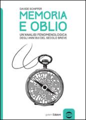 Memoria e oblio. Un'analisi fenomenologica degli anni bui del secolo breve