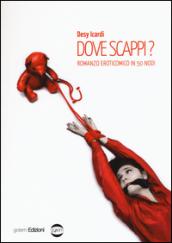 Dove scappi?: Romanzo eroticomico in 50 nodi