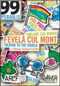 Fevelâ cul mont. Parlare col mondo-Talking to the worldto the world. Ediz. multilingue. Con CD-ROM
