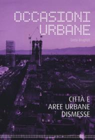 Occasioni urbane. Città e aree urbane dismesse