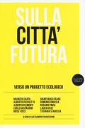 Sulla città futura. Verso un progetto ecologico