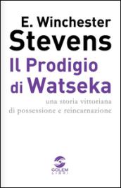 Il prodigio di Watseka. Una storia vittoriana di possessione e reincarnazione