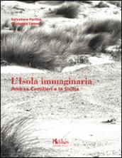 L'isola immaginaria. Andrea Camilleri e la Sicilia. Ediz. italiana e inglese