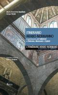 Itinerario arabo-normanno. Il patrimonio dell'UNESCO a Palermo, Monreale e Cefalù. Ediz. italiana e francese