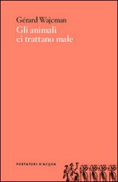 Gli animali ci trattano male