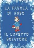 La favola di Asso, il lupetto sciatore. Ediz. illustrata