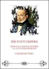 500 poeti dispersi. Dedicato a G. Leopardi e a tutti i poeti ritrovati. 7.