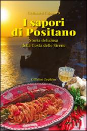 I sapori di Positano. Storia deliziosa della Costa delle Sirene