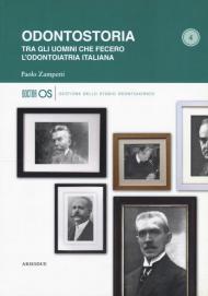 Odontostoria. Tra gli uomini che fecero l'odontoiatria italiana