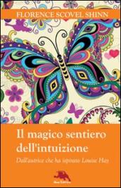 Il magico sentiero dell'intuizione. Dall'autrice che ha ispirato Louise Hay