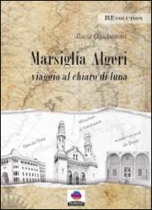 Marsiglia-Algeri. Viaggio al chiaro di luna