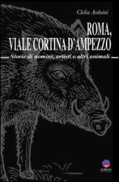 Roma, viale Cortina d'Ampezzo. Storie di uomini, artisti e altri animali