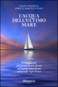 L'Acqua dell'Ultimo Mare: Il Viaggio Vita nel mondo Dentro di noi, Fuori di noi e Sopra di noi (Poesia Contemporanea)