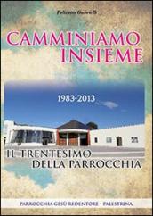 Camminiamo insieme. Il trentesimo della parrocchia (1983-2013)