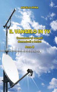 Il Vangelo in TV. Commento ai vangeli domenicali e festivi. Anno B