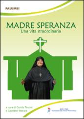 Madre Speranza. Una vita straordinaria