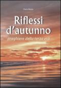 Riflessi d'autunno. Preghiere della terza età