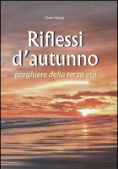 Riflessi d'autunno. Preghiere della terza età