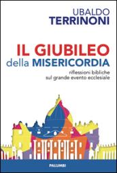 Il giubileo della misericordia. Riflessioni biblliche sul grande evento ecclesiale