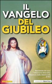 Il Vangelo del Giubileo. Raccontato da Luca missionario itinerante, affascinato dalla misericordia di Dio